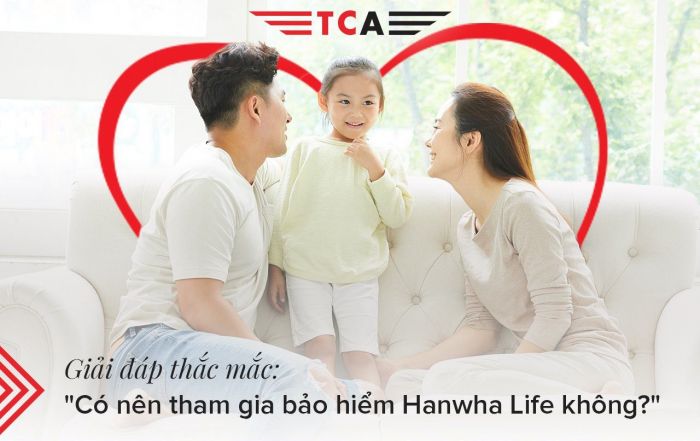 Có nên tham gia bảo hiểm Hanwha Life Việt Nam không