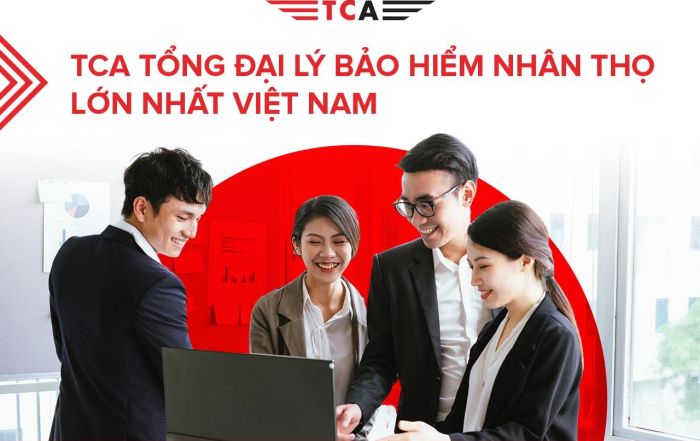 TCA tổng đại lý bảo hiểm nhân thọ lớn nhất Việt Nam