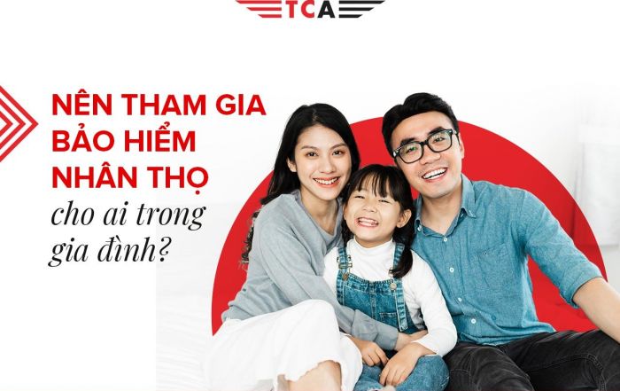 Nên tham gia bảo hiểm nhân thọ cho ai trong gia đình?