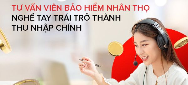 Tư vấn viên Bảo hiểm nhân thọ - Nghề tay trái trở thành thu nhập chính