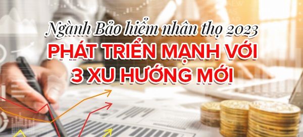 Ngành Bảo hiểm nhân thọ năm 2023 phát triển mạnh mẽ với 3 xu hướng mới