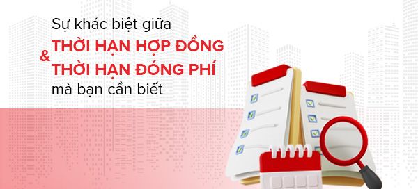 Sự khác biệt giữa Thời hạn hợp đồng và Thời hạn đóng phí bạn cần biết!