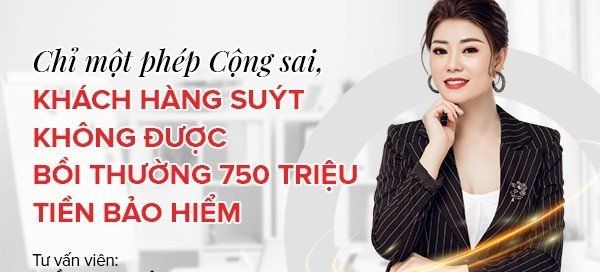 Chỉ một phép Cộng sai, Khách hàng suýt không được bồi thường 750 triệu tiền Bảo hiểm