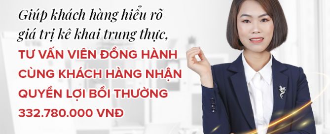 0907 Giup KH hieu ro gia tri ke khai trung thuc TVV dong hanh cung KH nhan quyen loi boi thuong 332.780.000VND