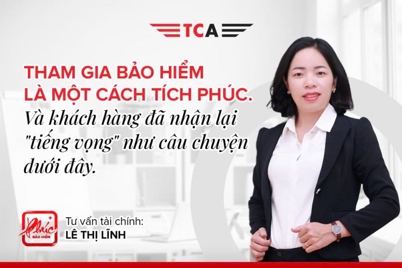Tham gia Bảo hiểm là một cách tích Phúc. Và khách hàng đã nhận lại tiếng vọng như câu chuyện dưới đây! 1 Tư vấn tài chính Lê Thị Lĩnh hỗ trợ khách hàng nhận quyền lợi thoả đáng