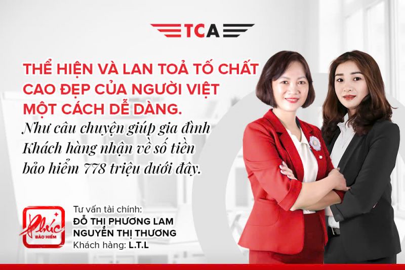 Thể hiện và lan toả tố chất cao đẹp của người Việt một cách dễ dàng. Như câu chuyện giúp gia đình Khách hàng nhận về số tiền BH 778 triệu dưới đây 1 Tư vấn tài chính Đỗ Thị Phương Lam và Nguyễn Thị Thương đồng hành cùng khách hàng nhận quyền lợi